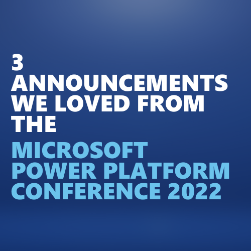 3 announcements we loved from the Microsoft Power Platform Conference 2022