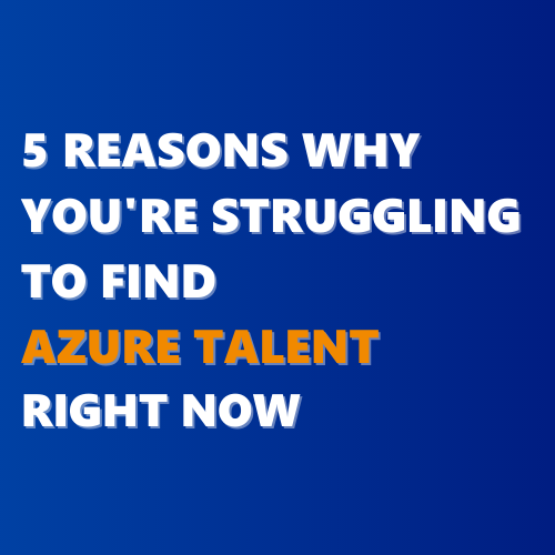 5 reasons why you’re struggling to find Azure talent right now