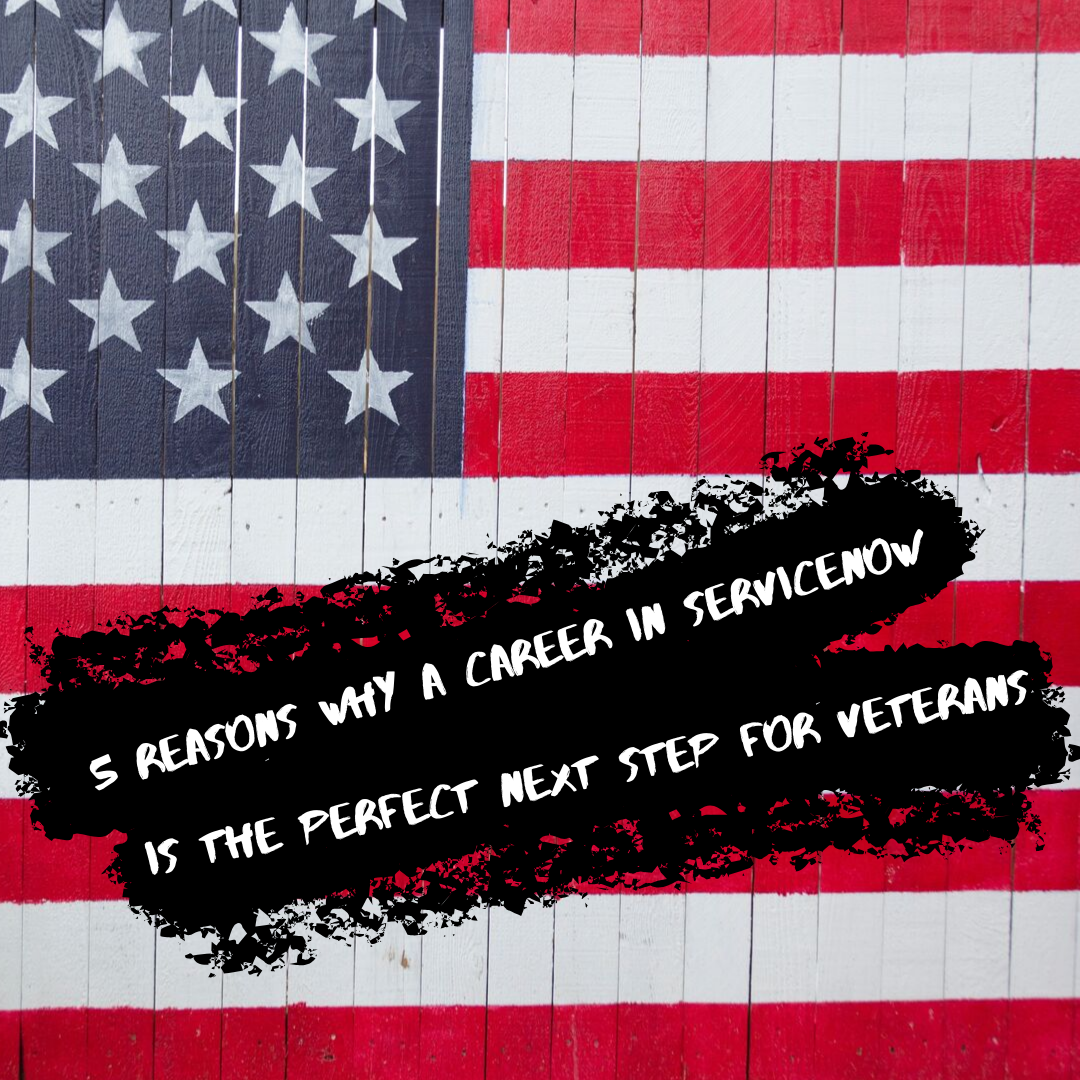 5 reasons why a career in ServiceNow is the perfect next step for Veterans