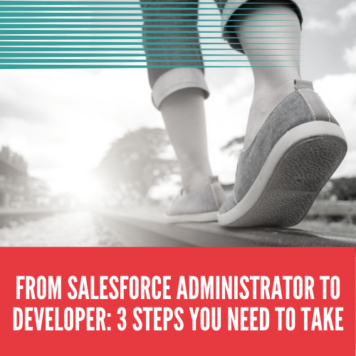 From Salesforce Administrator to Developer: 3 steps you need to take