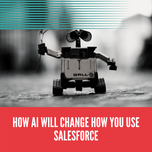 How AI Will Change How You Use Salesforce