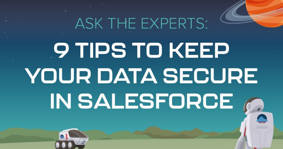 ASK THE EXPERTS: 9 tips to keep your data secure in Salesforce