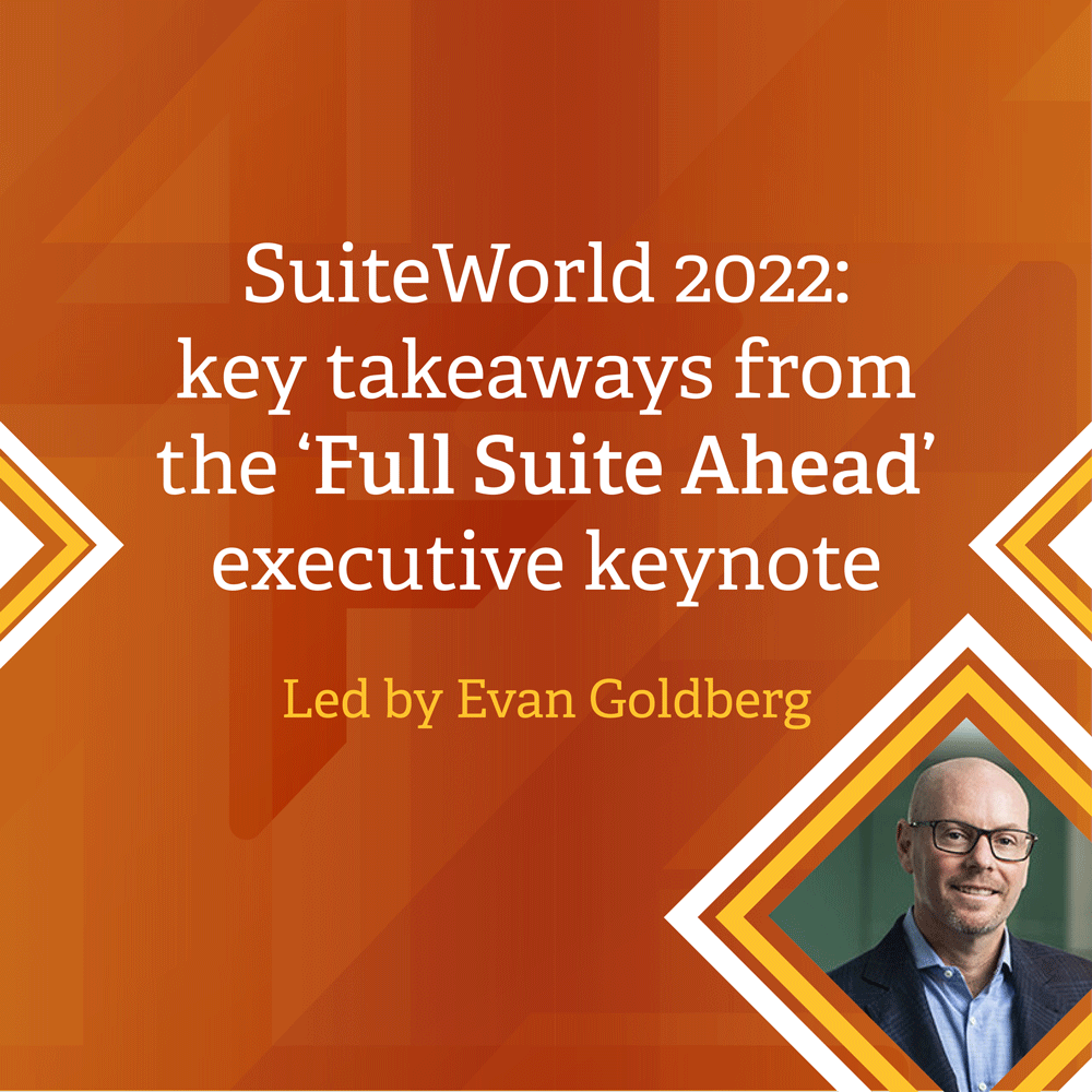 SuiteWorld 2022: key takeaways from the ‘Full Suite Ahead’ executive keynote