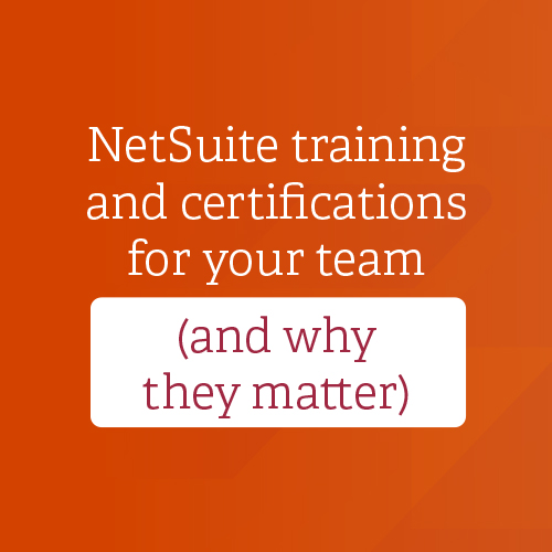 NetSuite training and certifications for your team (and why they matter)