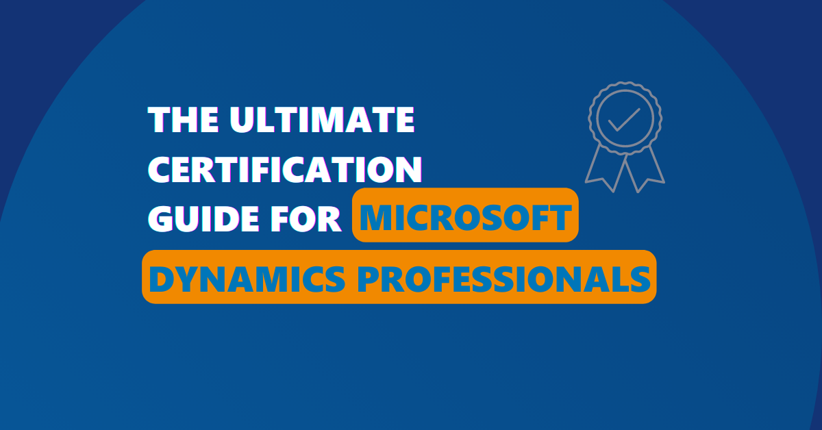 The ultimate certification guide for Microsoft Dynamics 365 professionals