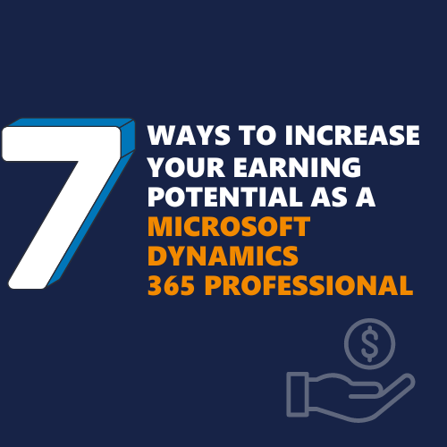 7 ways to increase your earning potential as a Microsoft Dynamics 365 professional