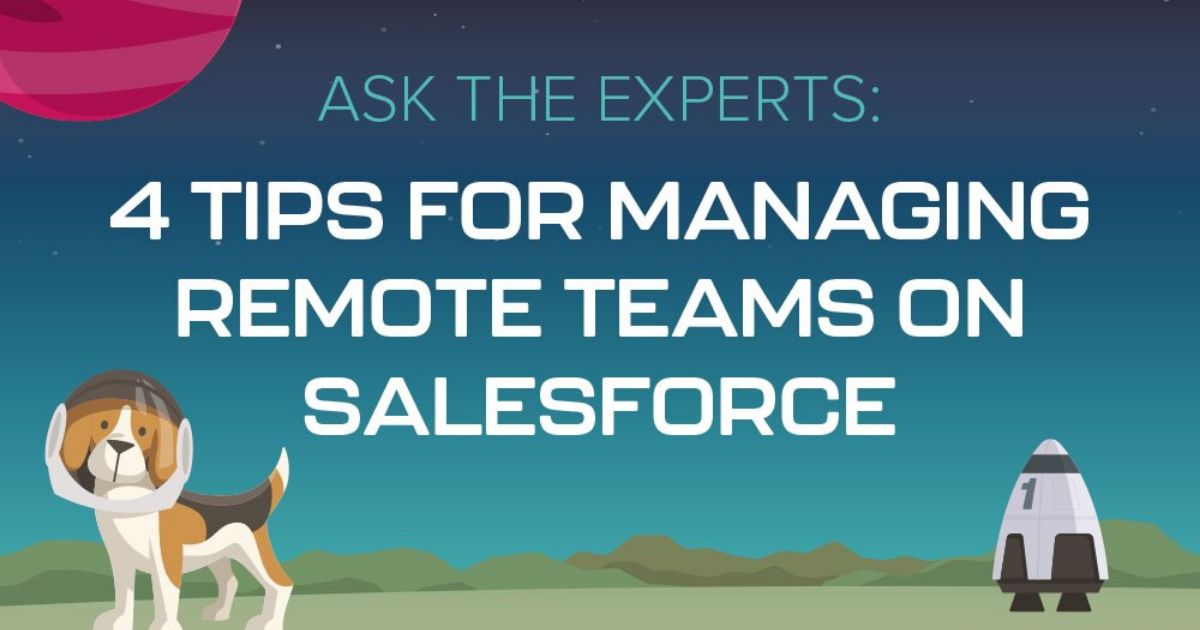 ASK THE EXPERTS: 4 tips for managing remote teams on Salesforce