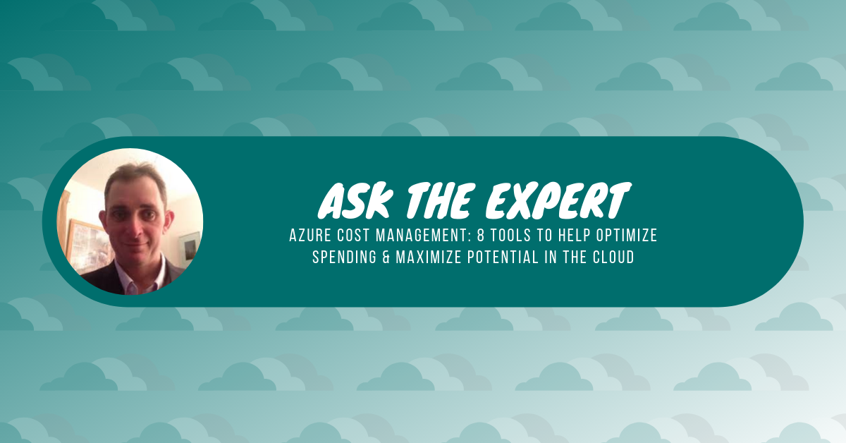 Ask the Expert: Azure cost management—8 tools to help optimize spending and maximize potential in the cloud