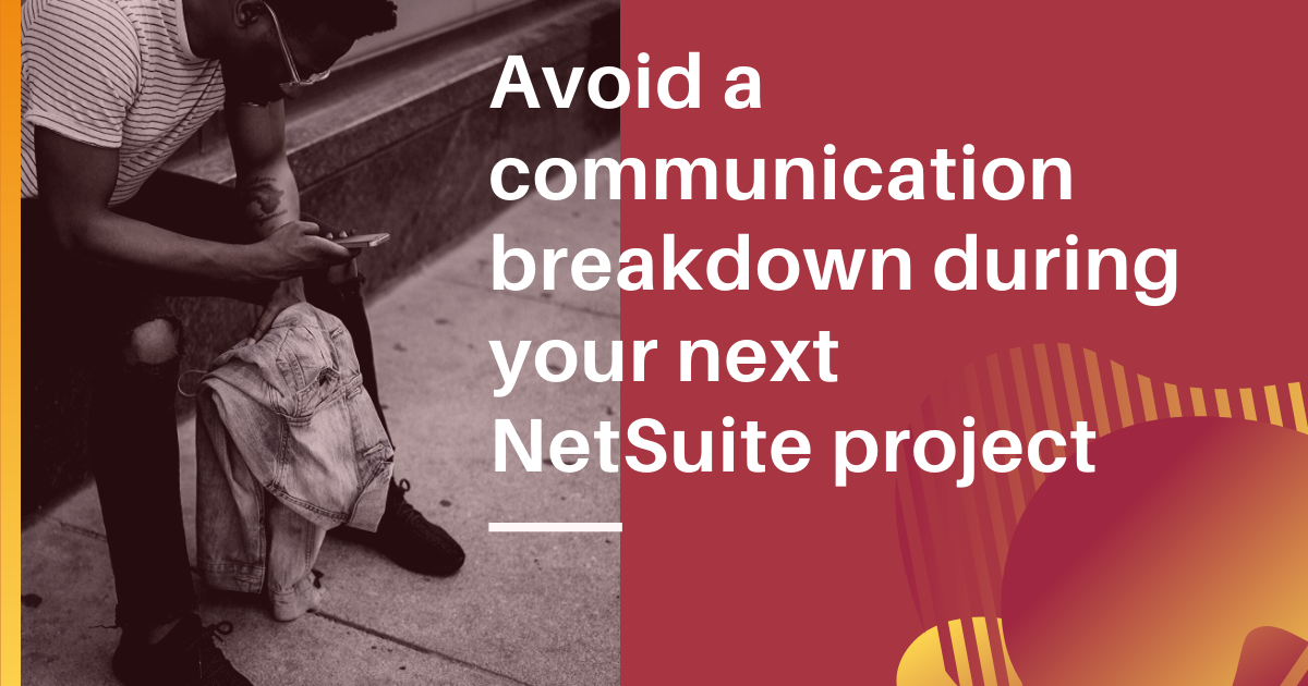 Avoid a communication breakdown during a NetSuite implementation project