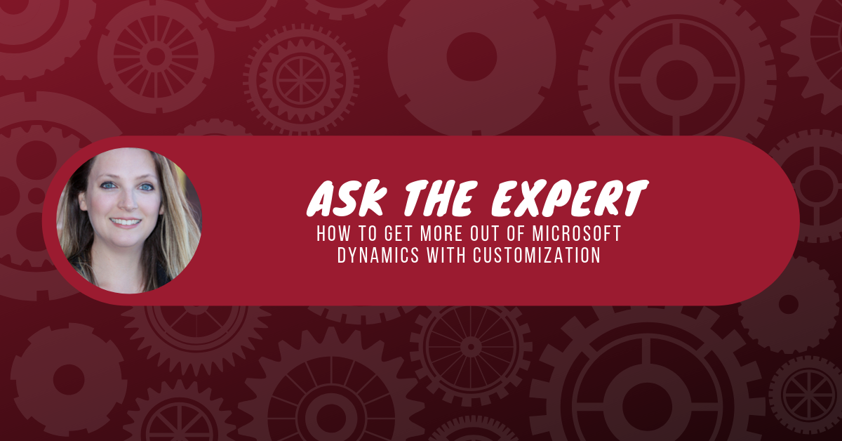 Ask the Expert: How to get more out of Microsoft Dynamics with customization