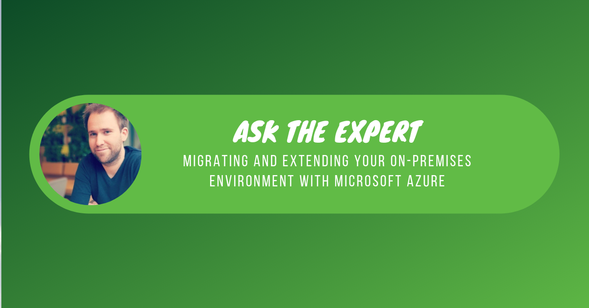 Ask the Expert: Migrating and extending your on-premises environment with Microsoft Azure