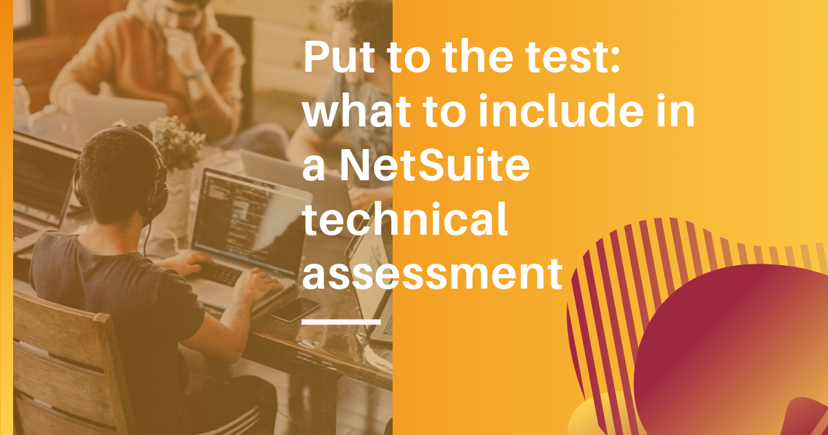 What to include in a NetSuite technical assessment