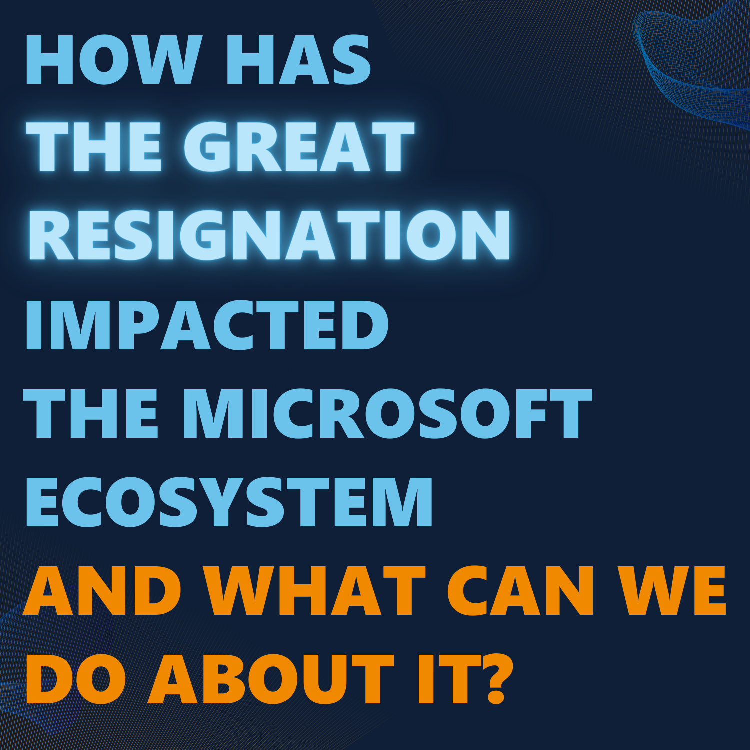 How has the Great Resignation impacted the Microsoft ecosystem and what can we do about it?