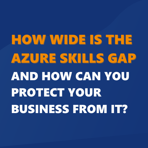 How wide is the Azure skills gap and how can you protect your business from it?