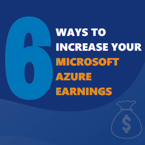 6 ways to increase your Microsoft Azure earnings