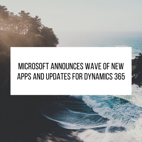 Microsoft announces wave of new apps and updates for Dynamics 365
