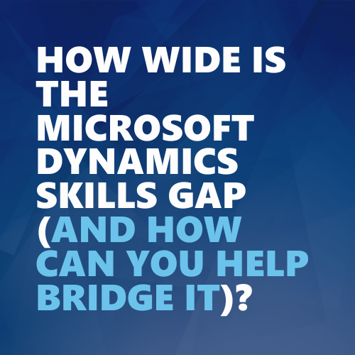 How wide is the Microsoft Dynamics skills gap (and how can you help bridge it)?