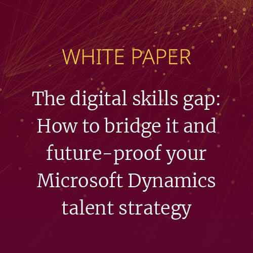 The digital skills gap: How to bridge it and future-proof your Microsoft Dynamics talent strategy [white paper]