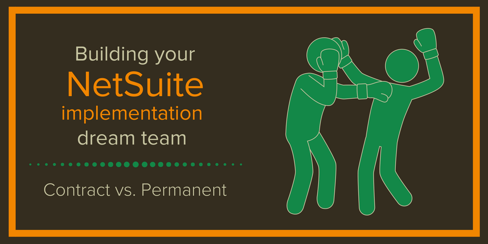 Building your NetSuite implementation dream team: contract vs permanent