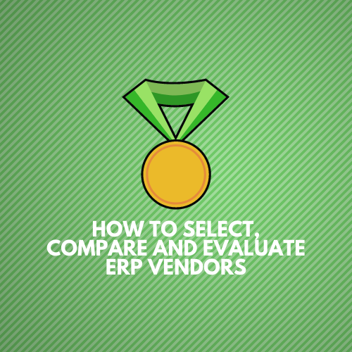 How to select, compare and evaluate ERP vendors