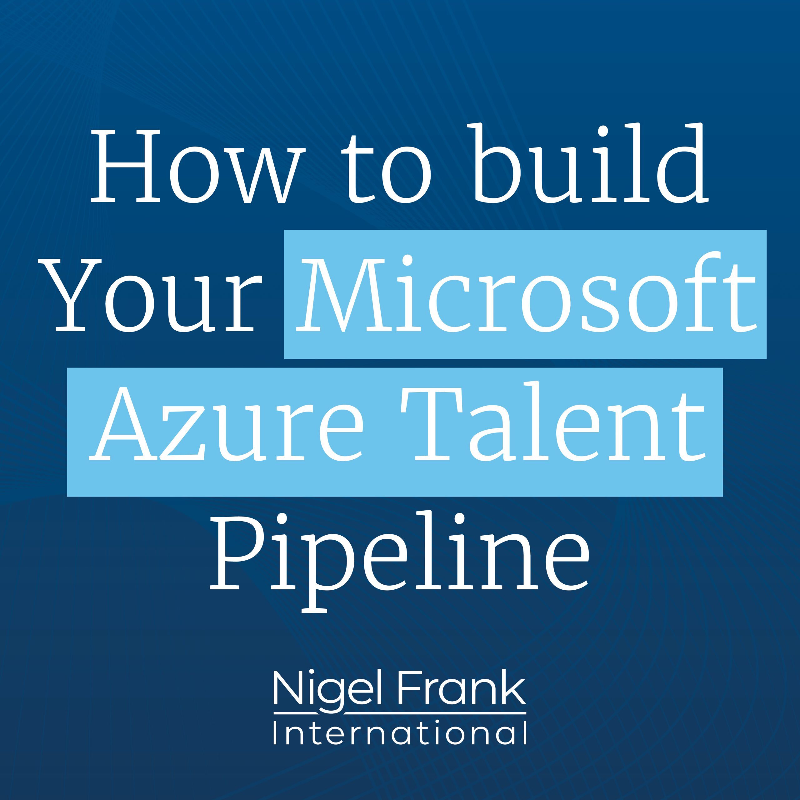 How to build your Microsoft Azure Talent pipeline