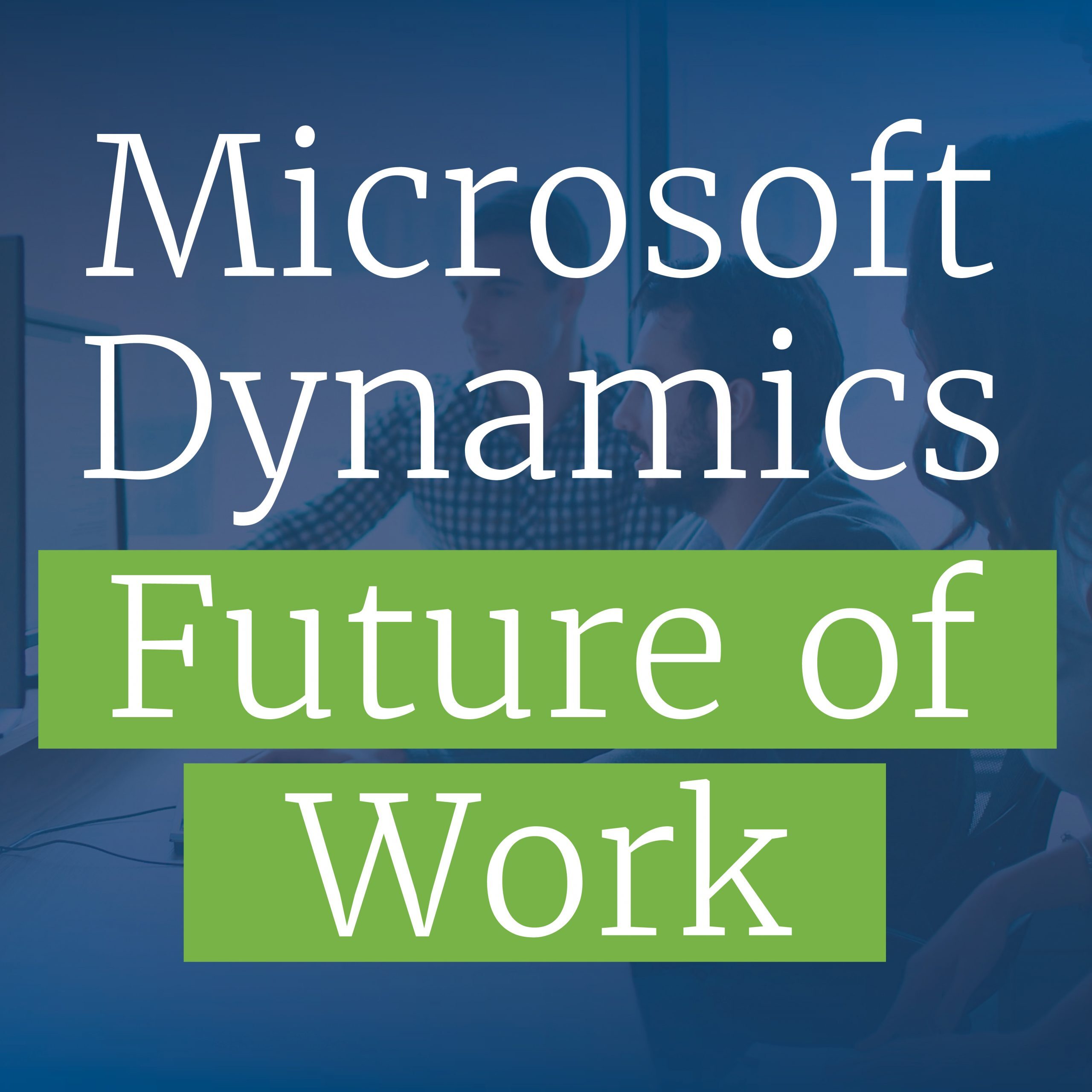The beautiful future of better work for Microsoft Dynamics teams