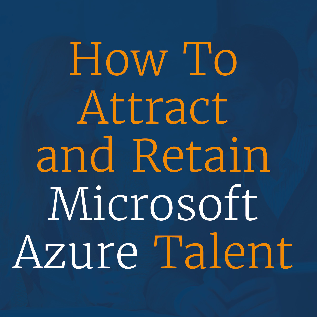 How to attract and retain Microsoft Azure talent