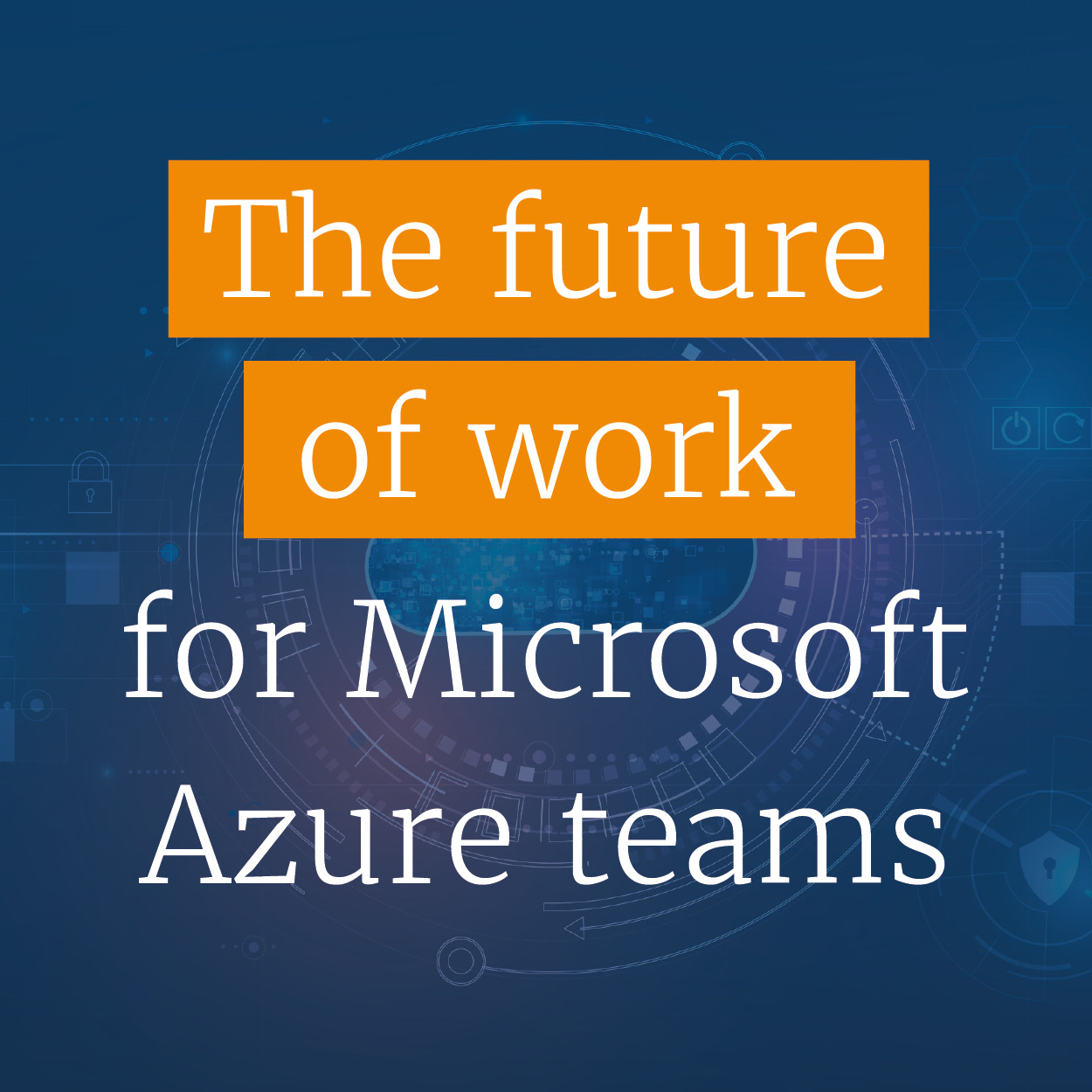 The future of work for Microsoft Azure teams