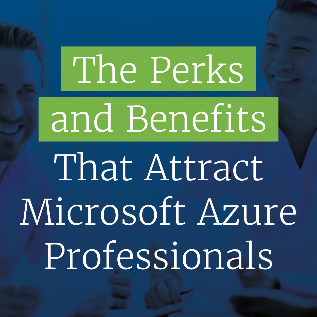 The perks and benefits that attract Microsoft Azure professionals