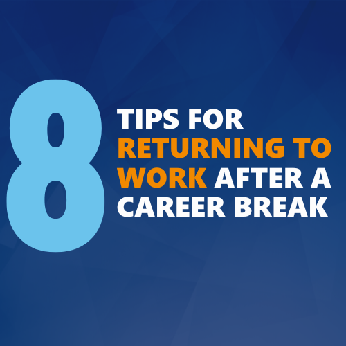 8 tips for returning to work after a career break