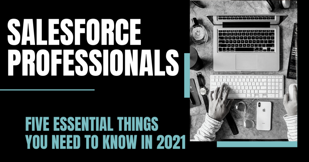 Salesforce professionals: Five essential things you need to know in 2021