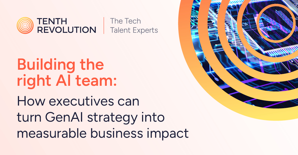 Building the right AI team: How executives can turn GenAI strategy into measurable business impact