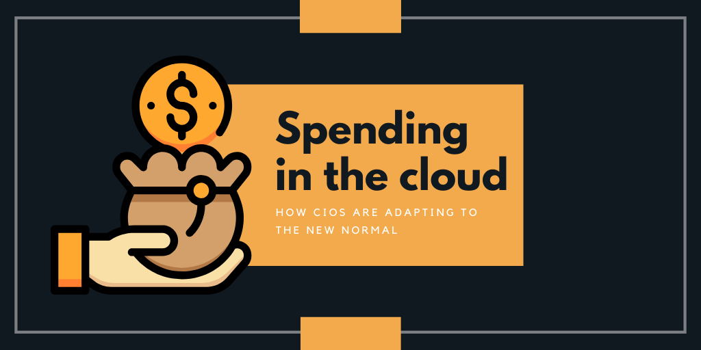 Spending in the cloud: How CIOs are adapting to the new normal