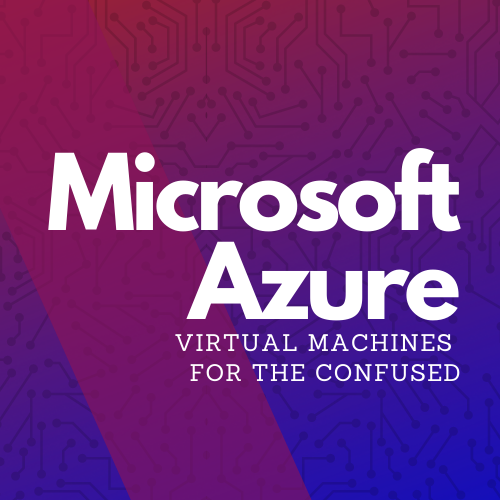 Microsoft Azure: virtual machines for the confused