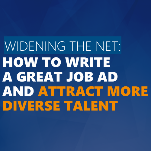 Widening the net: How to write a great job ad and attract more diverse talent