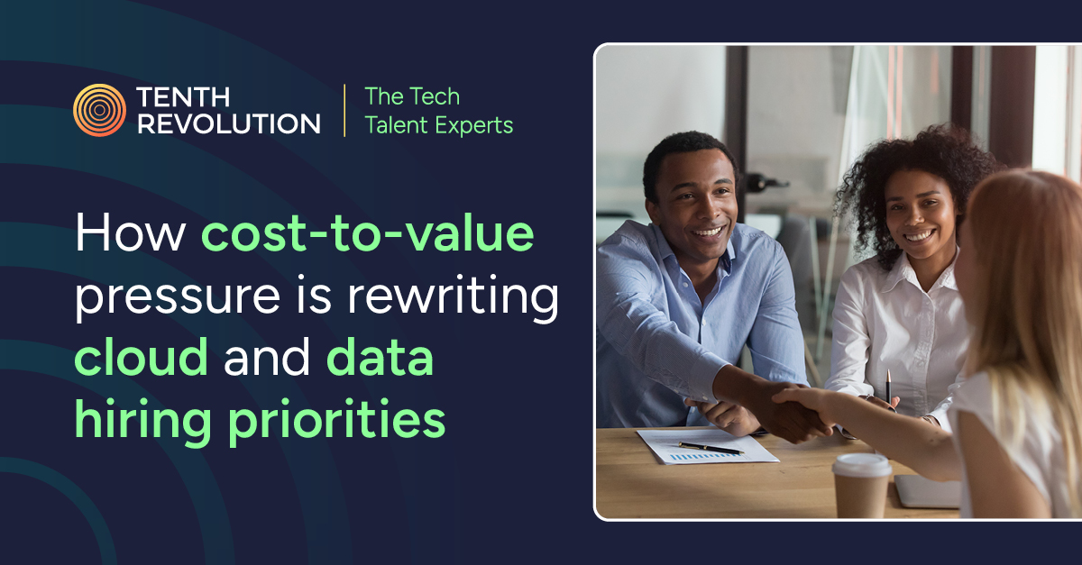 How cost-to-value pressure is rewriting cloud and data hiring priorities