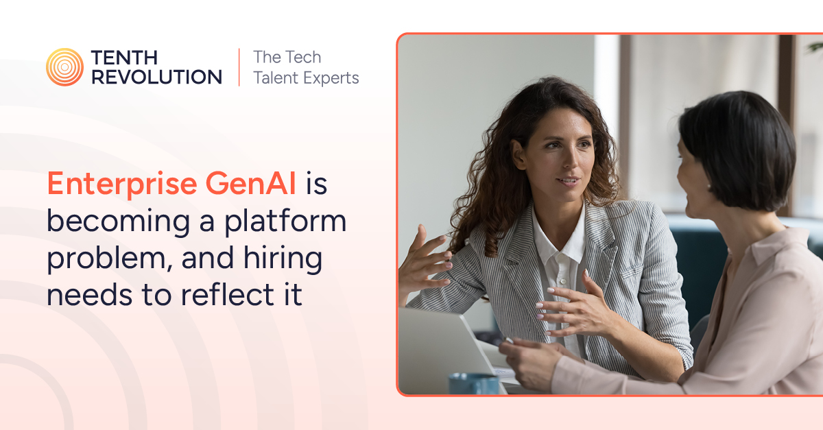 Enterprise GenAI is becoming a platform problem, and hiring needs to reflect it
