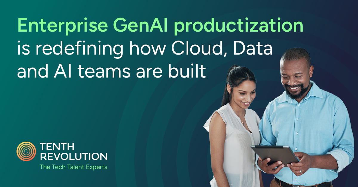 Enterprise GenAI productization is redefining how Cloud, Data and AI teams are built