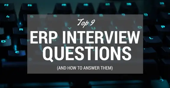 Nine ERP interview questions (and how to answer them)